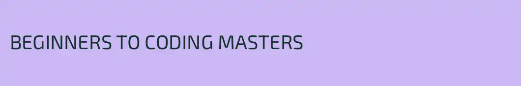 BEGINNERS TO CODING MASTERS